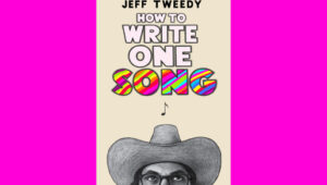 Jeff Tweedy How to Write One Song