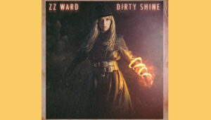 ZZ Ward Dirty Shine